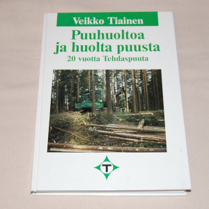Veikko Tiainen Puuhuoltoa ja huoltoa puusta - 20 vuotta tehdaspuuta